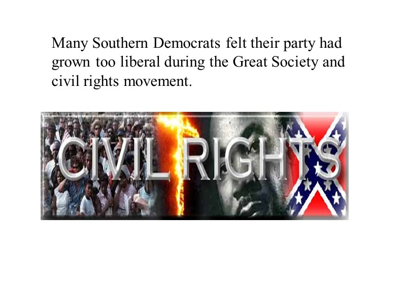 Many Southern Democrats felt their party had grown too liberal during the Great Society
